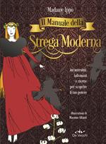 Il manuale della strega moderna. Incantesimi, talismani e ricette per scoprire il tuo potere