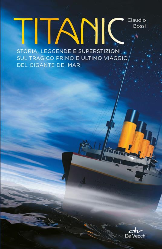 Titanic. Storia, leggende e superstizioni sul tragico primo e ultimo viaggio del gigante dei mari - Claudio Bossi - ebook