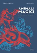 Animali magici. Simboli, tradizioni e interpretazioni