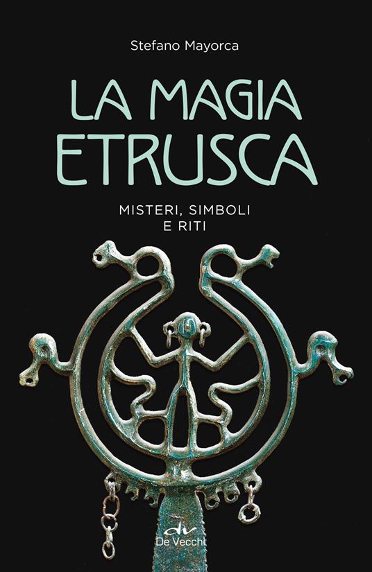 La magia etrusca. Misteri, simboli e riti - Stefano Mayorca - copertina