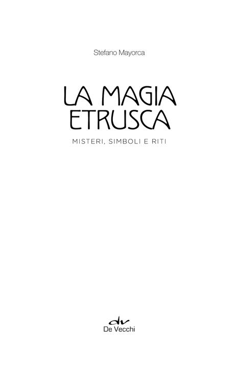 La magia etrusca. Misteri, simboli e riti - Stefano Mayorca - 4