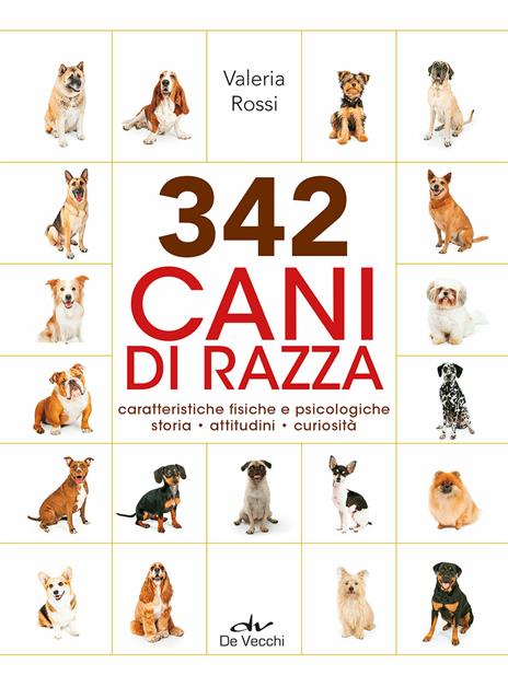 342 cani di razza. Caratteristiche fisiche e psicologiche, storia, attitudini, curiosità - Valeria Rossi - copertina