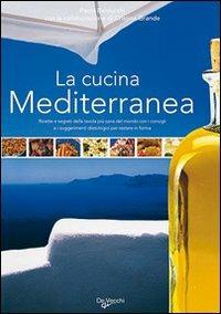 La cucina mediterranea. Ricette e segreti della tavola più sana del mondo con i consigli e i suggerimenti dietologici per restare in forma. Ediz. illustrata - Paola Balducchi - copertina