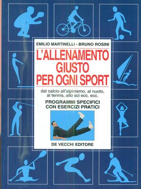 L' allenamento giusto per ogni sport. Dal calcio, all'alpinismo, al nuoto, al tennis, allo sci... Programmi specifici con esercizi pratici - Emilio Martinelli,Bruno Rosini - copertina