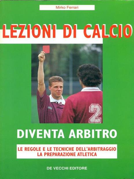 Lezioni di calcio. Diventa arbitro. Le regole e le tecniche dell'arbitraggio. La preparazione atletica - Mirko Ferrari - copertina