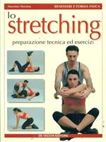 Lo stretching. Preparazione, tecnica ed esercizi