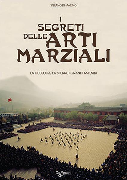 I segreti delle arti marziali. La filosofia, la storia i grandi maestri - Stefano Di Marino - copertina