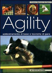 L'agility. Dall'addestramento di base alle tecniche di gara - Chiara De Martini,Giancarlo De Martini - copertina