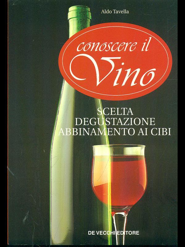 Conoscere il vino. Scelta, degustazione, abbinamento ai cibi