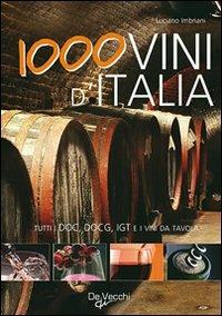 Mille vini d'Italia. Tutti i DOCG, DO, IGT e i vini da tavola - Luciano Imbriani - copertina