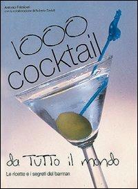 Mille cocktail da tutto il mondo. Preparazione e presentazione - Antonio Primiceri - copertina