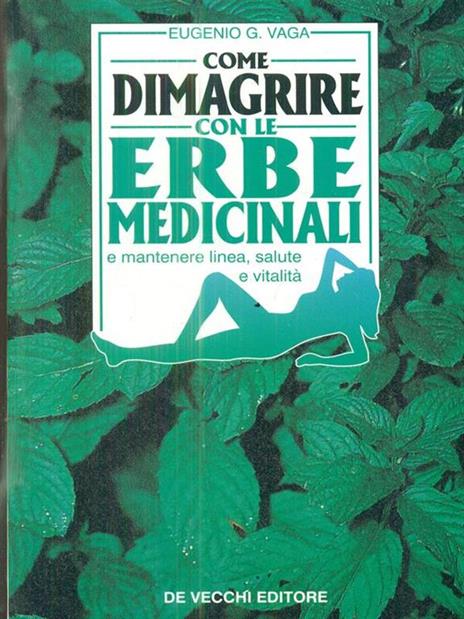 Come dimagrire con le erbe medicinali e mantenere linea, salute e vitalità - Eugenio G. Vaga - copertina