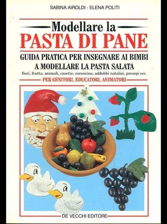 Modellare la pasta di pane. Guida pratica per insegnare ai bimbi a modellare la pasta salata - Sabina Airoldi,Elena Politi - copertina