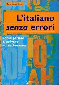 L'italiano senza errori. L'italiano corretto scritto e parlato - Carla Franceschetti - copertina