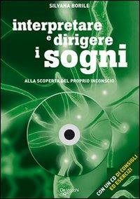 Interpretare e dirigere i sogni. Alla scoperta del proprio inconscio. Con CD-ROM - Silvana Borile - copertina