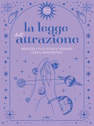 La legge dell'attrazione. Realizza i tuoi sogni e desideri con il manifesting