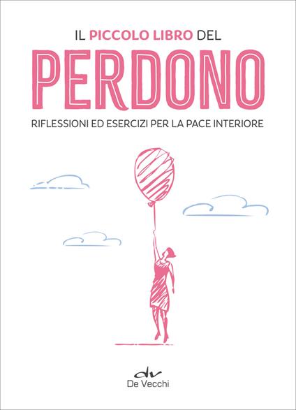 Il piccolo libro del perdono. Riflessioni ed esercizi per la pace interiore - AA.VV. - ebook