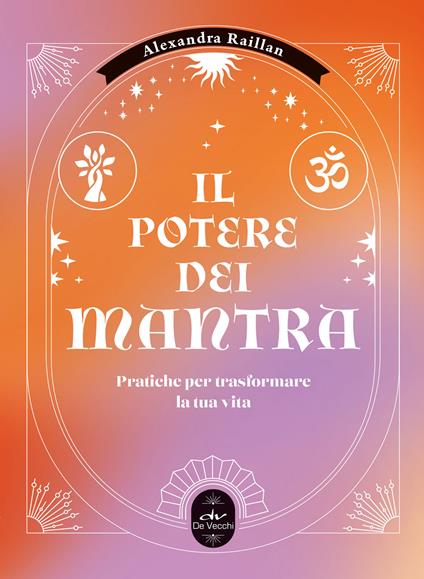 Il potere dei mantra. Pratiche per trasformare la tua vita - Alexandra Raillan - ebook