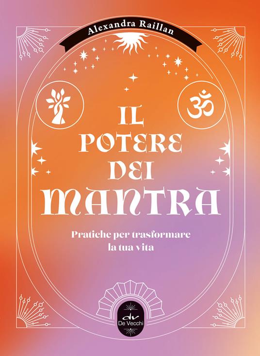 Il potere dei mantra. Pratiche per trasformare la tua vita - Alexandra Raillan - ebook