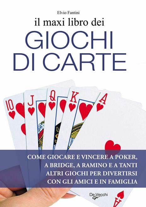 Il maxi libro dei giochi di carte. Come giocare e vincere a poker, a bridge, a ramino e a tanti altri giochi per divertirsi con gli amici e in famiglia - Elvio Fantini - ebook