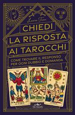Chiedi la risposta ai tarocchi. Come trovare il responso per ogni dubbio e domanda