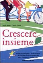 Crescere insieme. Guida psicopedagogica per la soluzione dei problemi della vita quotidiana nella relazione tra genitori e figli