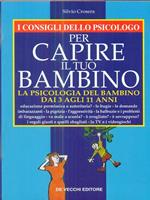 I consigli dello psicologo per capire il tuo bambino. La psicologia del bambino dai 3 agli 11 anni