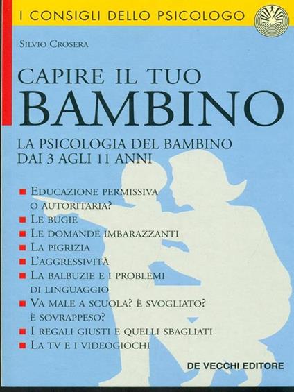 Capire il tuo bambino. La psicologia del bambino dai 3 agli 11 anni - Silvio Crosera - copertina