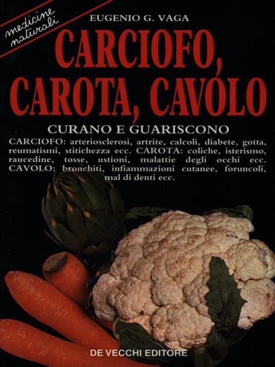 Carciofo, carota, cavolo curano e guariscono - Eugenio G. Vaga - copertina