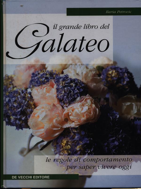 Il grande libro del galateo. le regole di comportamento per saper vivere oggi