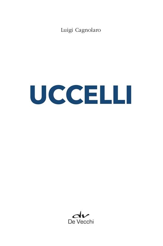 Uccelli. Ecologia e anatomia, specie più diffuse, generalità dei gruppi principali, classificazione - Luigi Cagnolaro - 3
