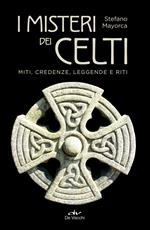 I misteri dei celti. Miti, leggende, credenze e riti