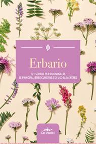 Erbario. 101 schede per riconoscere le principali erbe curative e di uso alimentare