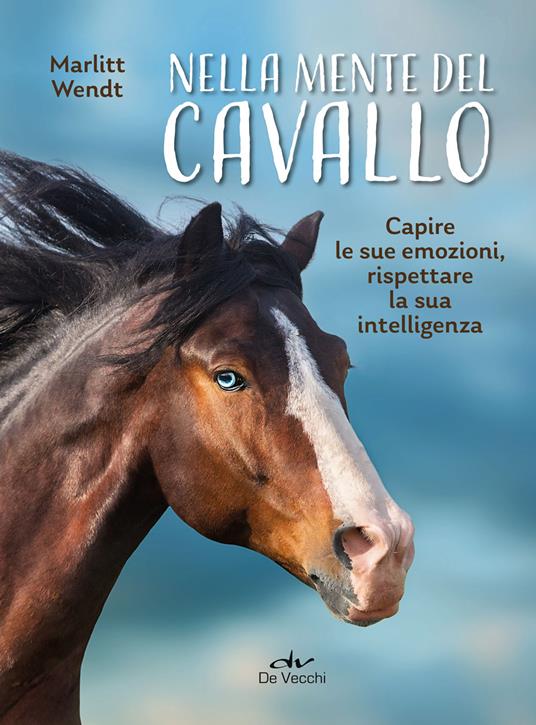 Nella mente del cavallo. Capire le sue emozioni, rispettare la sua intelligenza - Marlitt Wendt - copertina