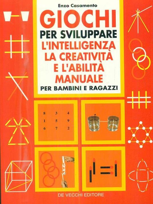 Giochi per sviluppare l'intelligenza, la creatività e l'abilità manuale - Enzo Casamento - copertina