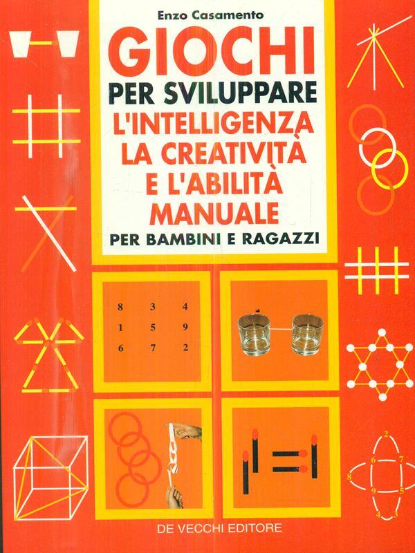 Giochi per sviluppare l'intelligenza, la creatività e l'abilità manuale