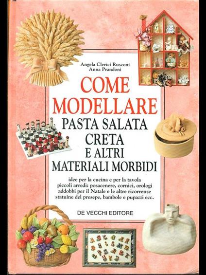 Come modellare pasta salata, creta e altri materiali morbidi - Angela Clerici Rusconi,Anna Prandoni - copertina