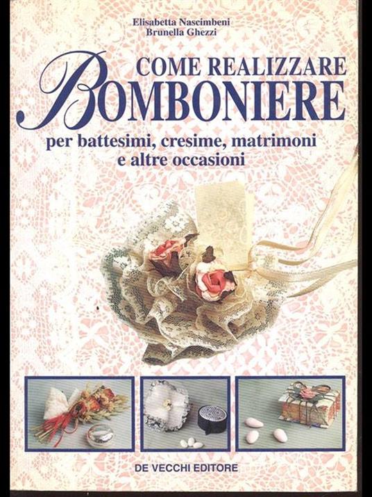 Come realizzare bomboniere. Per battesimi, cresime, matrimoni e altre occasioni - Elisabetta Nascimbeni,Brunella Ghezzi - copertina