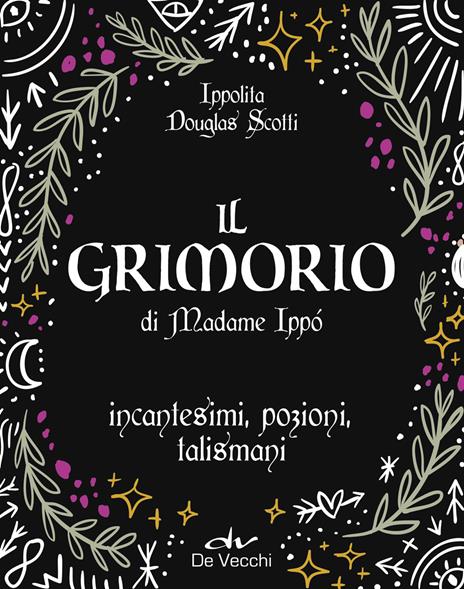 Il grimorio di Madame Ippò. Incantesimi, pozioni, talismani. Con diario segreto - Ippolita Douglas Scotti - copertina