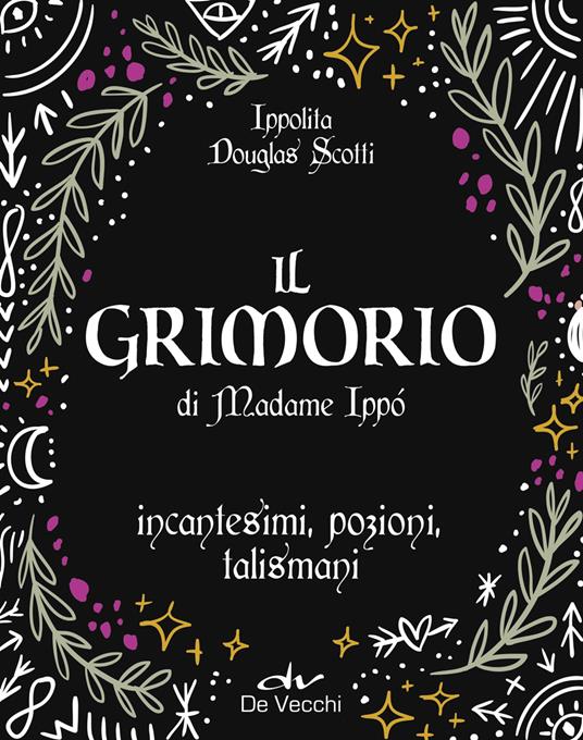 Il grimorio di Madame Ippò. Incantesimi, pozioni, talismani. Con diario segreto - Ippolita Douglas Scotti - copertina