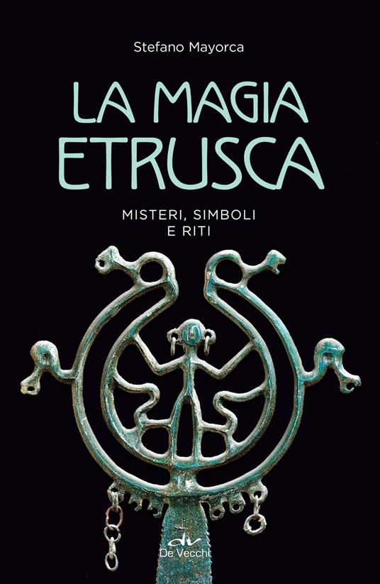 La magia etrusca. Misteri, simboli e riti - Stefano Mayorca - ebook