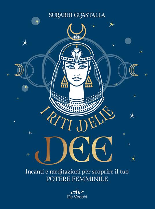 I riti delle dee. Incanti e meditazioni per scoprire il tuo potere femminile - Surabhi Guastalla - copertina