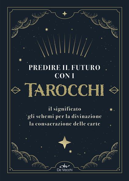 Predire il futuro con i Tarocchi. Il significato, gli schemi per la divinazione, la consacrazione delle carte. Con 22 Carte - Costantina Fiorini,Marcella Brancaforte - copertina