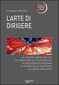 L' arte di dirigere. I segreti del vero leader - Carla Curina Cucchi,Maurizio Grassi - copertina