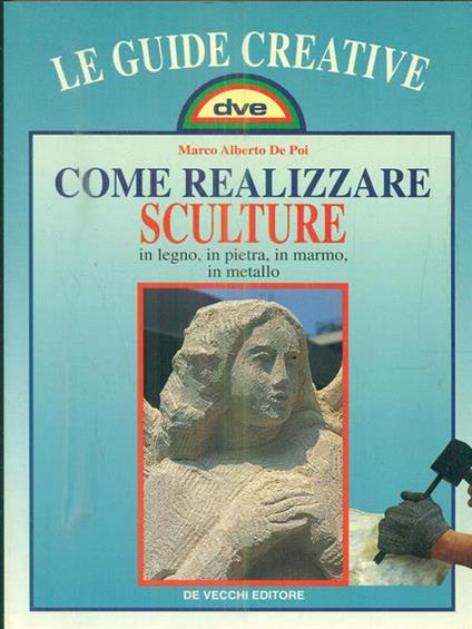 Come realizzare sculture - Marco A. De Poi - copertina