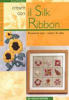 Creare e decorare con il silk ribbon - Anna Prandoni - copertina