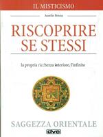Il misticismo. Riscoprire se stessi, la propria ricchezza interiore, l'infinito