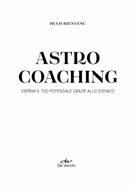 Astro coaching. Esprimi il tuo potenziale grazie allo zodiaco - Hugo Bienvenu - 3