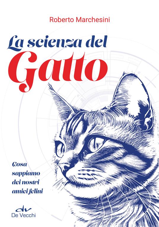 La scienza del gatto. Cosa sappiamo dei nostri amici felini - Roberto Marchesini - copertina