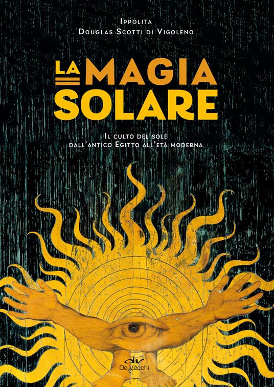 La magia solare. Il culto del sole dall'antico Egitto all'età moderna - Ippolita Douglas Scotti - copertina